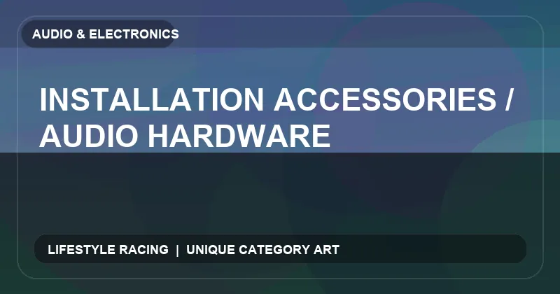 Installation Accessories / Audio Hardware